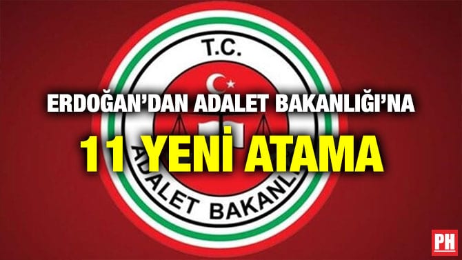 ERDOĞAN’DAN ADALET BAKANLIĞI’NA 11 YENİ ATAMA