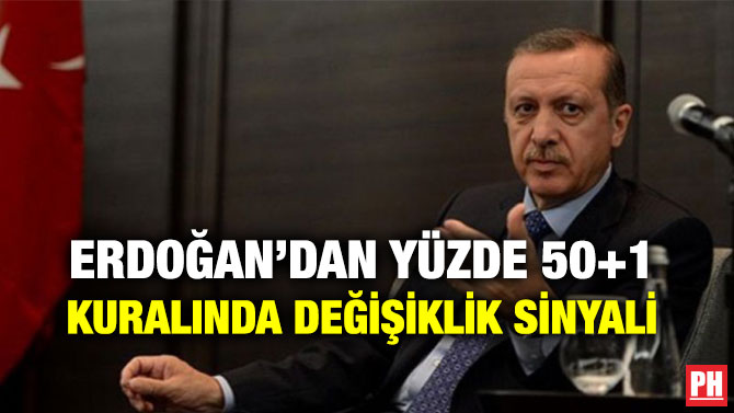 ERDOĞAN’DAN YÜZDE 50+1 KURALINDA DEĞİŞİKLİK SİNYALİ