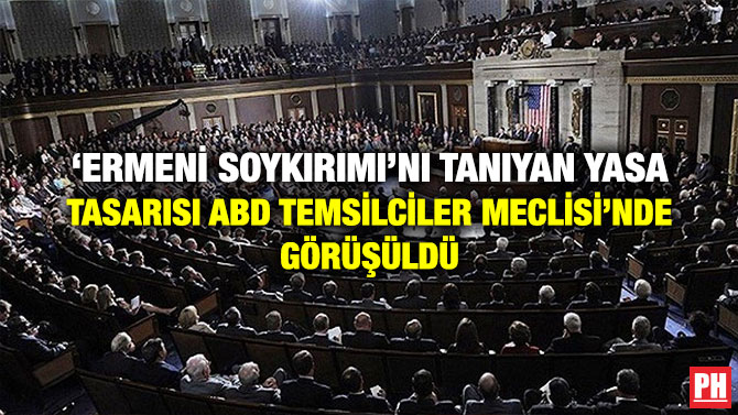 ‘ERMENİ SOYKIRIMI’NI TANIYAN YASA TASARISI ABD TEMSİLCİLER MECLİSİ’NDE GÖRÜŞÜLDÜ