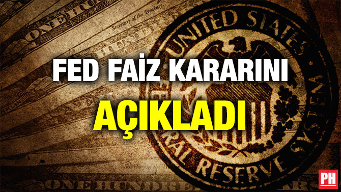 FED FAİZ KARARINI AÇIKLADI