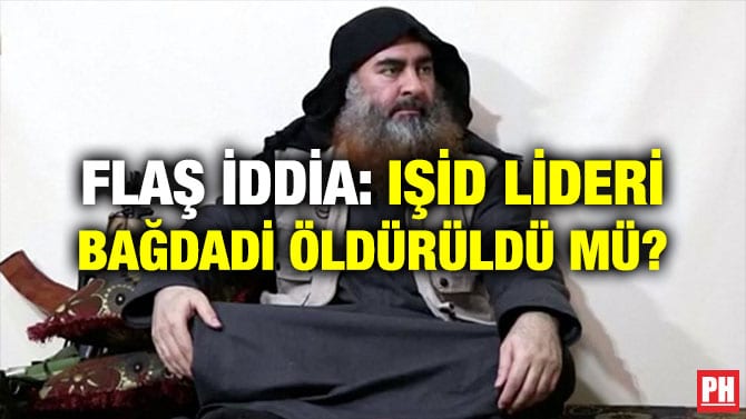 FLAŞ İDDİA: IŞİD LİDERİ BAĞDADİ ÖLDÜRÜLDÜ MÜ?