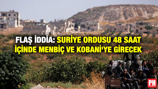 FLAŞ İDDİA: SURİYE ORDUSU 48 SAAT İÇİNDE MENBİÇ VE KOBANİ’YE GİRECEK
