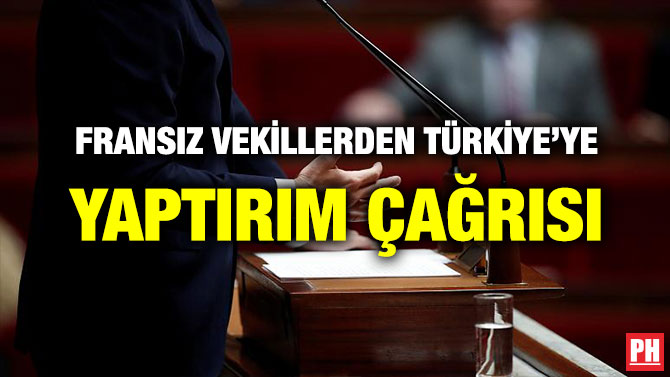 FRANSIZ VEKİLLERDEN TÜRKİYE’YE YAPTIRIM ÇAĞRISI