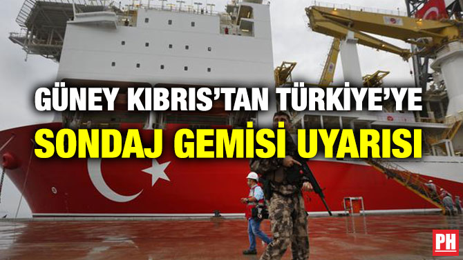 GÜNEY KIBRIS’TAN TÜRKİYE’YE SONDAJ GEMİSİ UYARISI