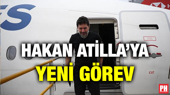 HAKAN ATİLLA’YA YENİ GÖREV