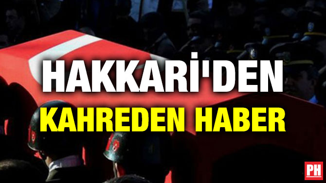 HAKKARİ’DEN KAHREDEN HABER