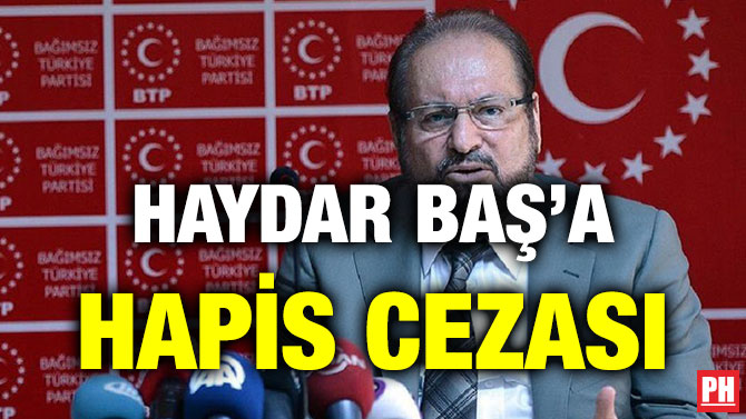 HAYDAR BAŞ’A HAPİS CEZASI
