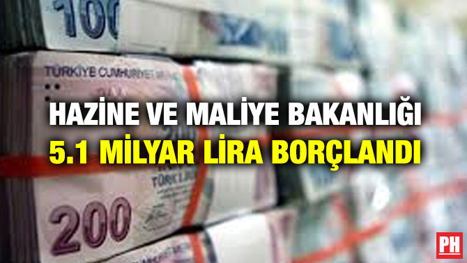 HAZİNE VE MALİYE BAKANLIĞI 5.1 MİLYAR LİRA BORÇLANDI