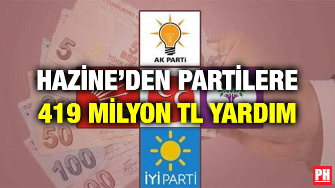 HAZİNE’DEN PARTİLERE 419 MİLYON TL YARDIM