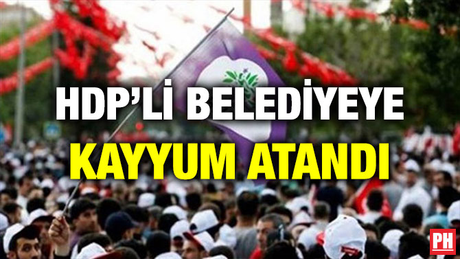 HDP’Lİ DÖRT BELEDİYEYE KAYYUM ATANDI