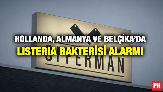 HOLLANDA, ALMANYA VE BELÇİKA’DA LISTERIA BAKTERİSİ ALARMI