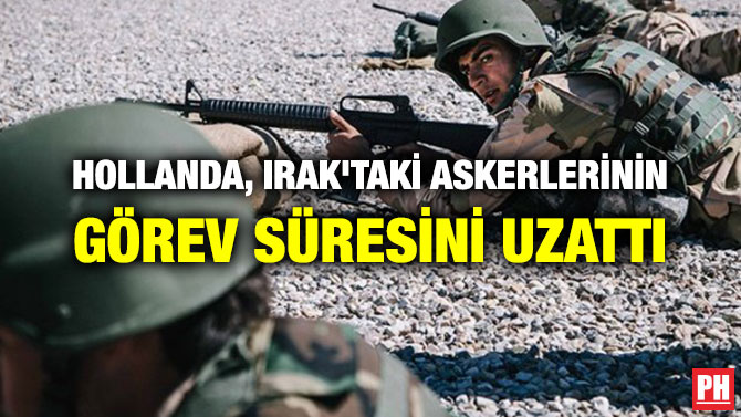 HOLLANDA, IRAK’TAKİ ASKERLERİNİN GÖREV SÜRESİNİ UZATTI
