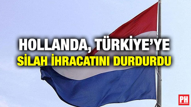 HOLLANDA, TÜRKİYE’YE SİLAH İHRACATINI DURDURDU