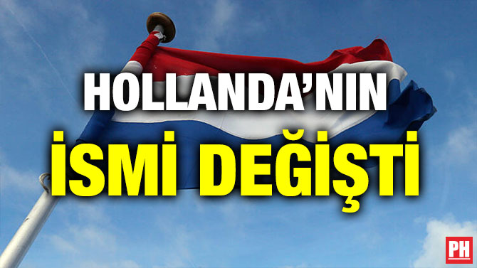 HOLLANDA’NIN İSMİ DEĞİŞTİ