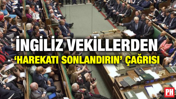 İNGİLİZ VEKİLLERDEN ‘HAREKATI SONLANDIRIN’ ÇAĞRISI