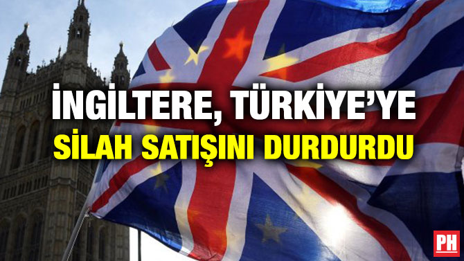 İNGİLTERE, TÜRKİYE’YE SİLAH SATIŞINI DURDURDU