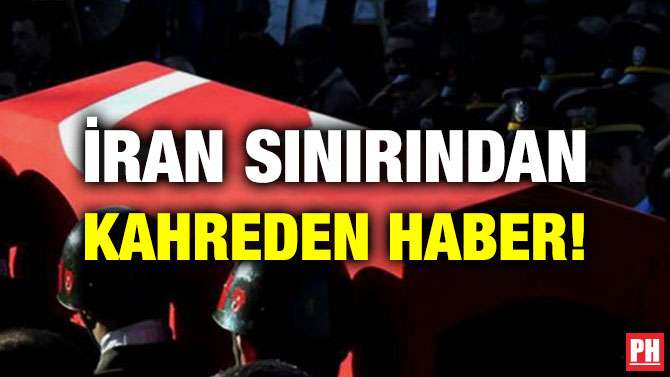 İRAN SINIRINDAN KAHREDEN HABER!