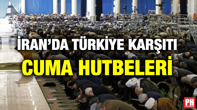 İRAN’DA TÜRKİYE KARŞITI CUMA HUTBELERİ