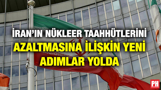 İRAN’IN NÜKLEER TAAHHÜTLERİNİ AZALTMASINA İLİŞKİN YENİ ADIMLAR YOLDA