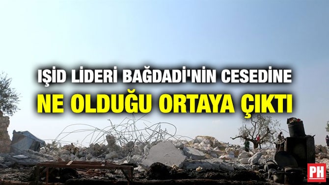 IŞİD LİDERİ BAĞDADİ’NİN CESEDİNE NE OLDUĞU ORTAYA ÇIKTI