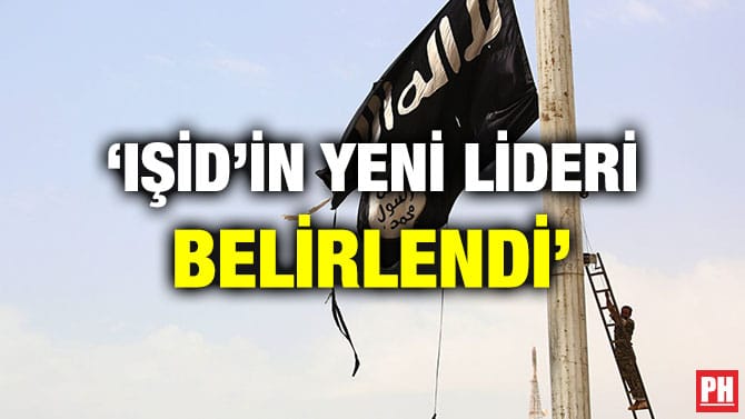 ‘IŞİD’İN YENİ LİDERİ BELİRLENDİ’