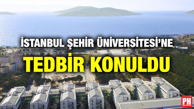 İSTANBUL ŞEHİR ÜNİVERSİTESİ’NE TEDBİR KONULDU