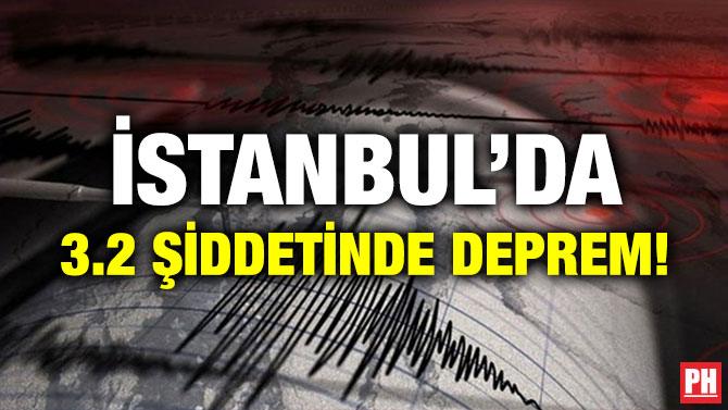 İSTANBUL’DA 3.2 ŞİDDETİNDE DEPREM!