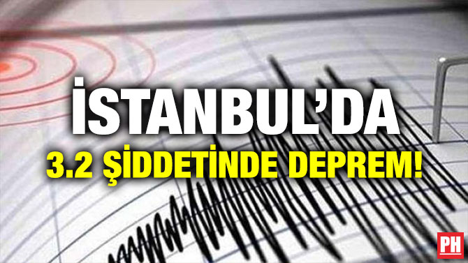 İSTANBUL’DA 3.2 ŞİDDETİNDE DEPREM!