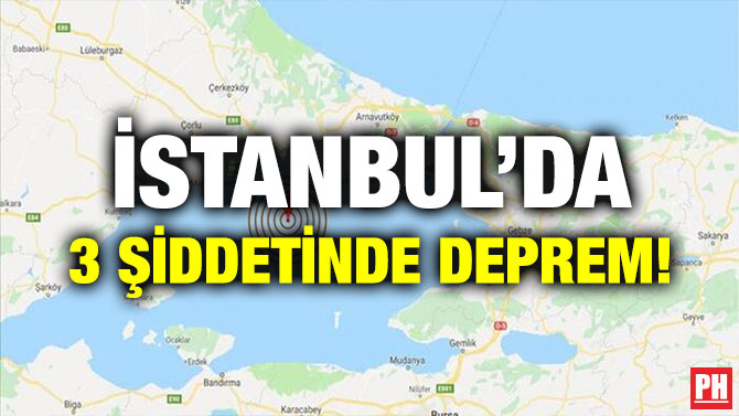 İSTANBUL’DA 3 ŞİDDETİNDE DEPREM!
