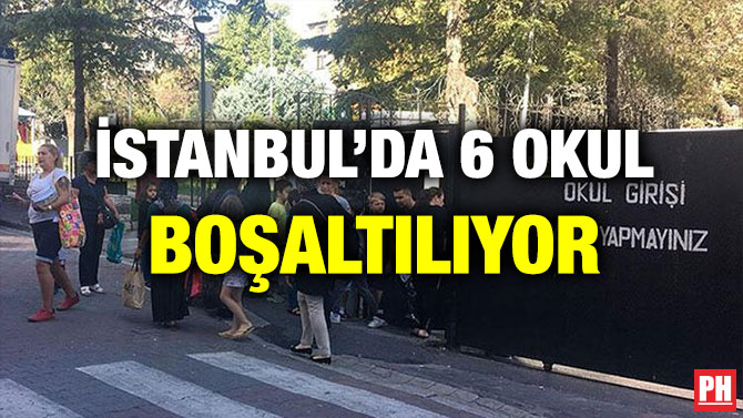 İSTANBUL’DA 6 OKUL BOŞALTILIYOR