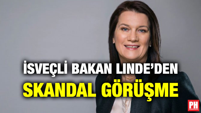 İSVEÇLİ BAKAN LINDE’DEN SKANDAL GÖRÜŞME