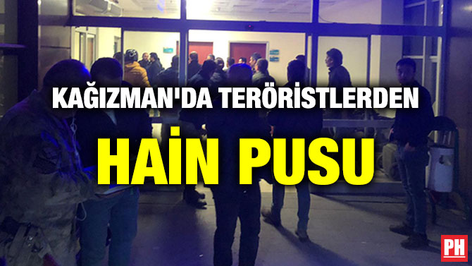 KAĞIZMAN’DA TERÖRİSTLERDEN HAİN PUSU