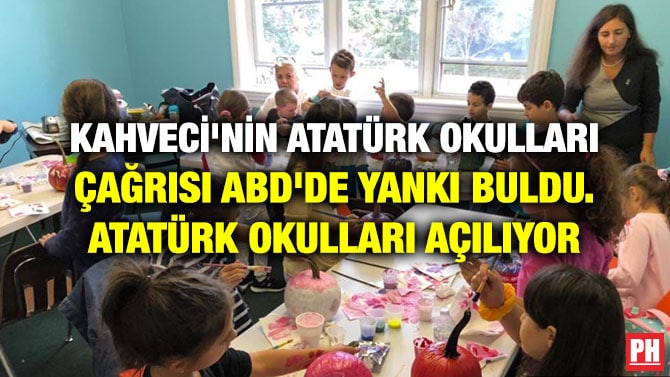 KAHVECİ’NİN ATATÜRK OKULLARI ÇAĞRISI ABD’DE YANKI BULDU. ATATÜRK OKULLARI AÇILIYOR