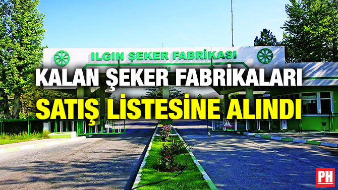 KALAN ŞEKER FABRİKALARI SATIŞ LİSTESİNE ALINDI