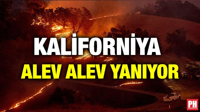 KALİFORNİYA ALEV ALEV YANIYOR