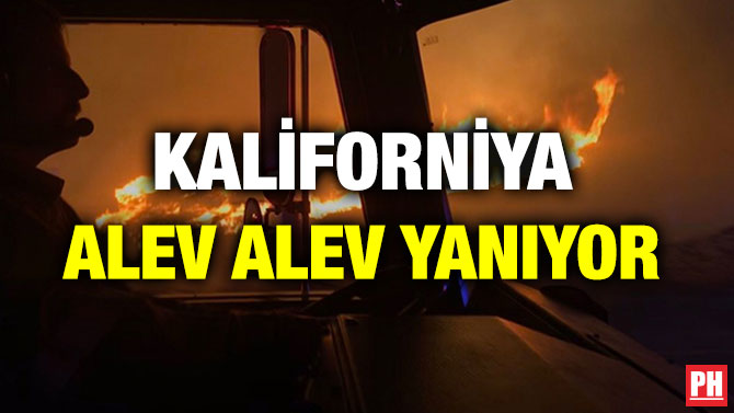 KALİFORNİYA ALEV ALEV YANIYOR