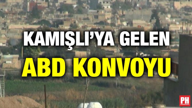KAMIŞLI’YA GELEN ABD KONVOYU