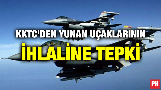 KKTC’DEN YUNAN UÇAKLARININ İHLALİNE TEPKİ