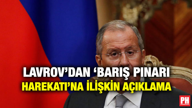 LAVROV’DAN ‘BARIŞ PINARI HAREKATI’NA İLİŞKİN AÇIKLAMA