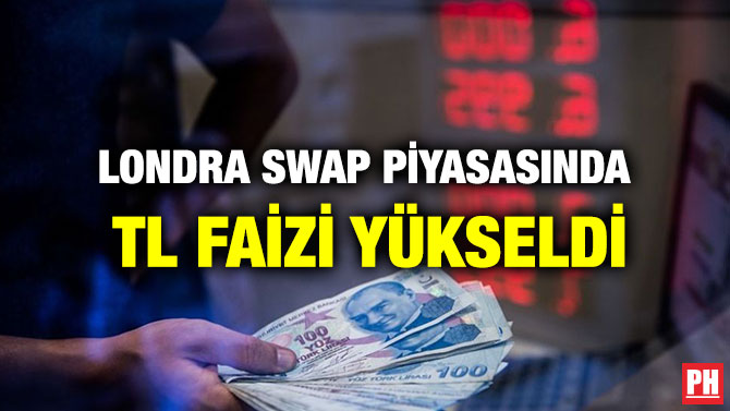LONDRA SWAP PİYASASINDA  TL FAİZİ YÜKSELDİ