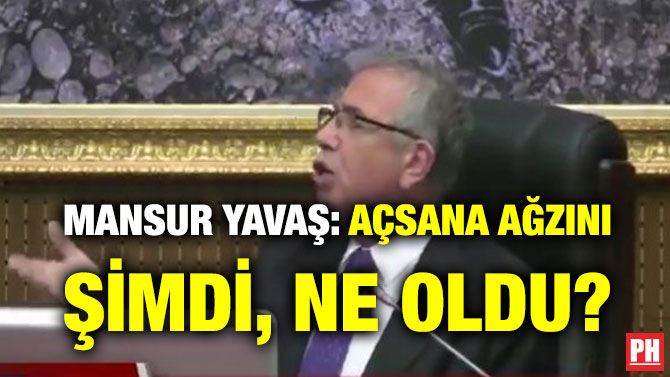 MANSUR YAVAŞ: AÇSANA AĞZINI ŞİMDİ, NE OLDU?