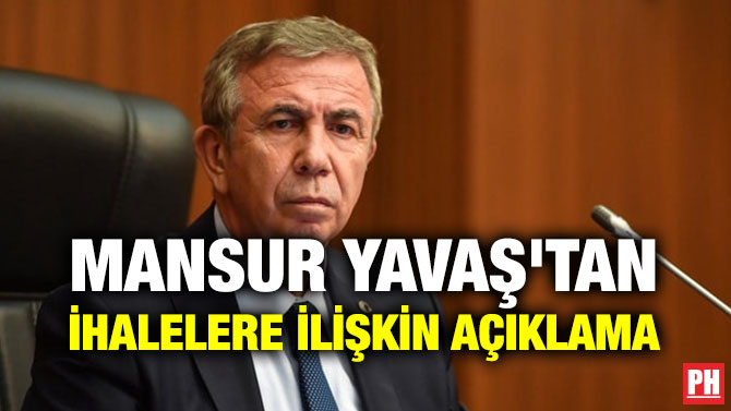 MANSUR YAVAŞ’TAN İHALELERE İLİŞKİN AÇIKLAMA