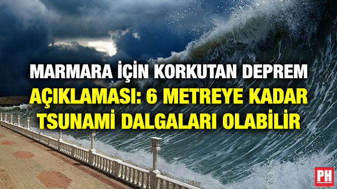 MARMARA İÇİN KORKUTAN DEPREM AÇIKLAMASI: 6 METREYE KADAR TSUNAMİ DALGALARI OLABİLİR