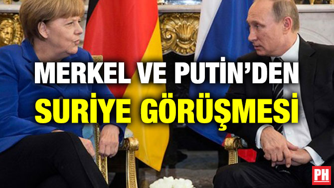 MERKEL VE PUTİN’DEN SURİYE GÖRÜŞMESİ
