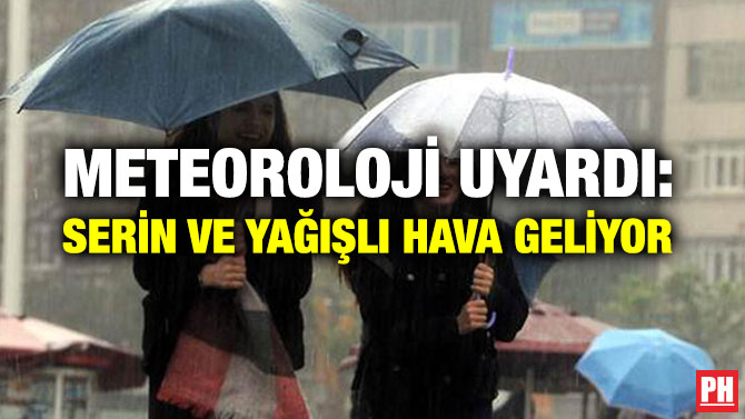 METEOROLOJİ UYARDI: SERİN VE YAĞIŞLI HAVA GELİYOR