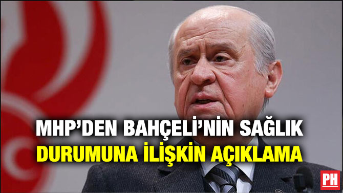 MHP’DEN BAHÇELİ’NİN SAĞLIK DURUMUNA İLİŞKİN AÇIKLAMA
