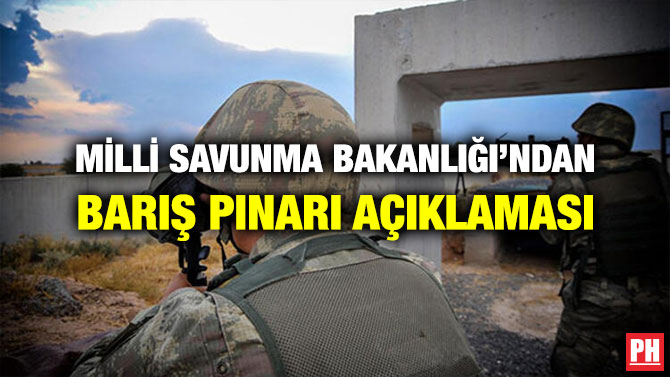 MİLLİ SAVUNMA BAKANLIĞI’NDAN BARIŞ PINARI AÇIKLAMASI