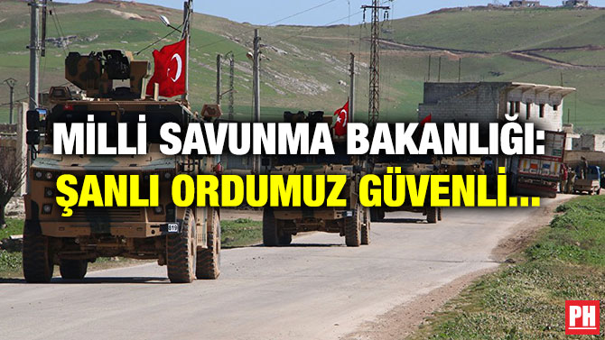 MİLLİ SAVUNMA BAKANLIĞI: ŞANLI ORDUMUZ GÜVENLİ…