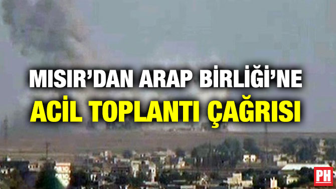 MISIR’DAN ARAP BİRLİĞİ’NE ACİL TOPLANTI ÇAĞRISI
