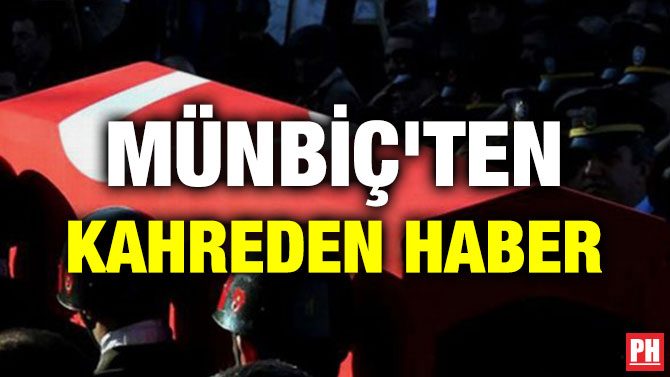 MÜNBİÇ’TEN KAHREDEN HABER